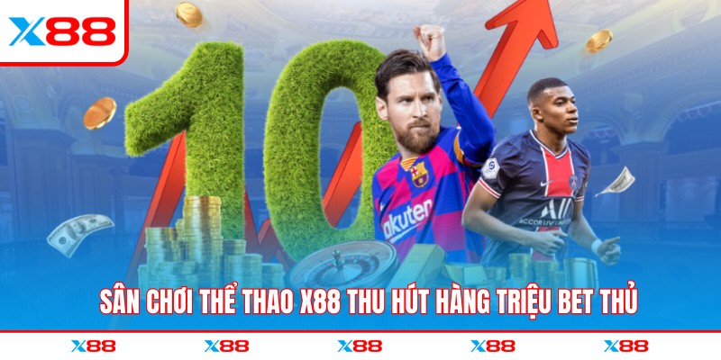 Sân chơi thể thao X88 thu hút hàng triệu bet thủ